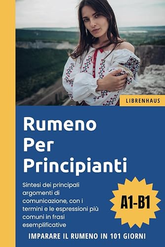 Rumeno per principianti: Imparare il Rumeno in 101 giorni (A1-B1)