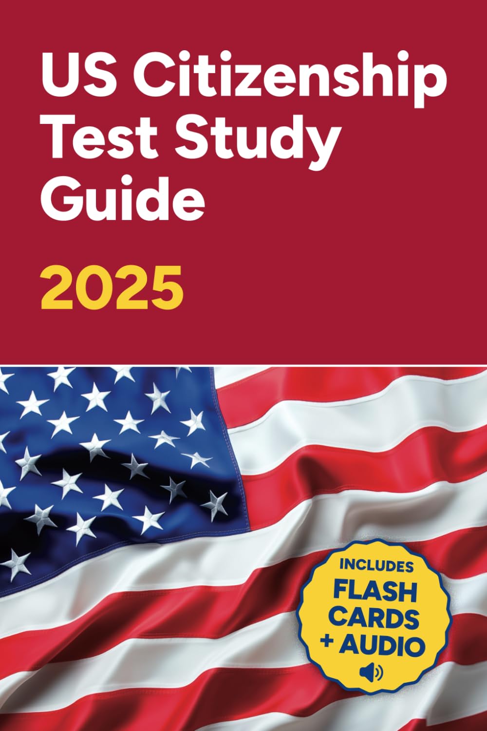 US Citizenship Test Study Guide 2025: Includes All 100 Civics Questions and Answers (American Citizenship Study Guide)
