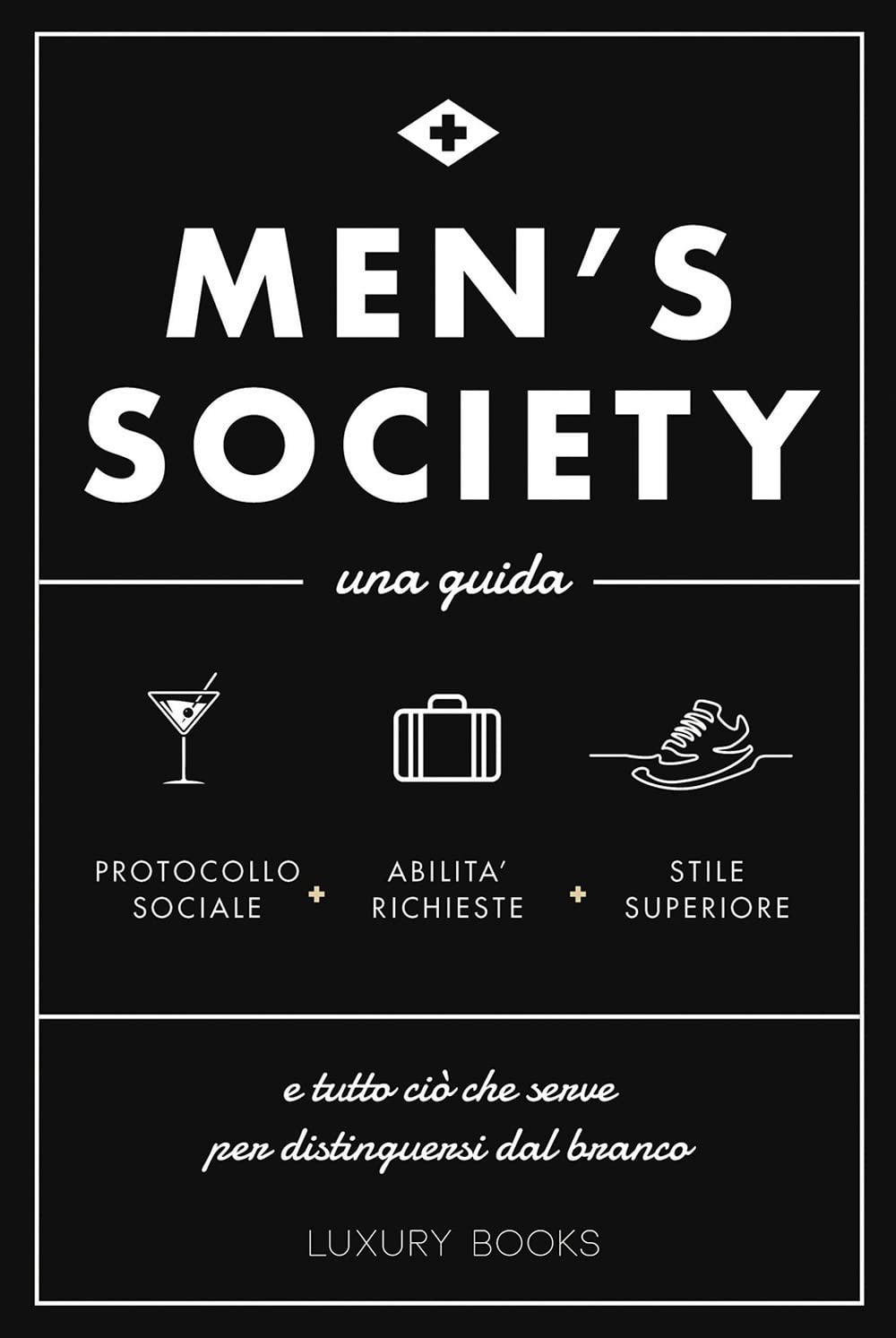 Men's Society. Una Guida E Tutto Ciò Che Serve Per Distinguersi Dal Branco - 4