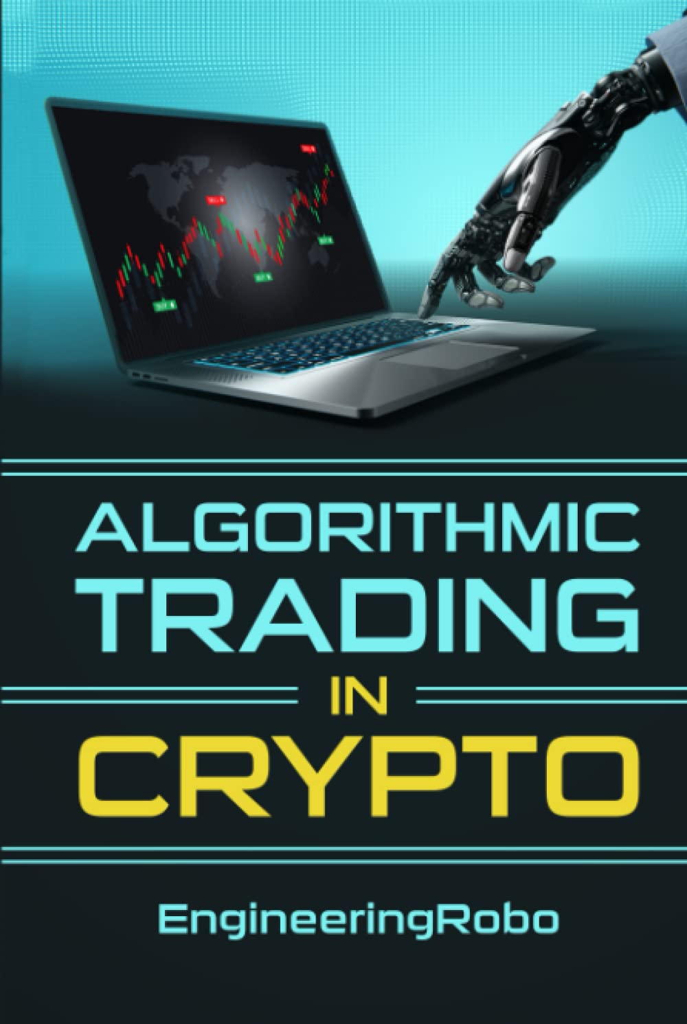 Algorithmic Trading in Crypto: The Ultimate Guide on How to Invest and  Trade in Crypto with EngineeringRobo by Robo, Engineering - Amazon.ae