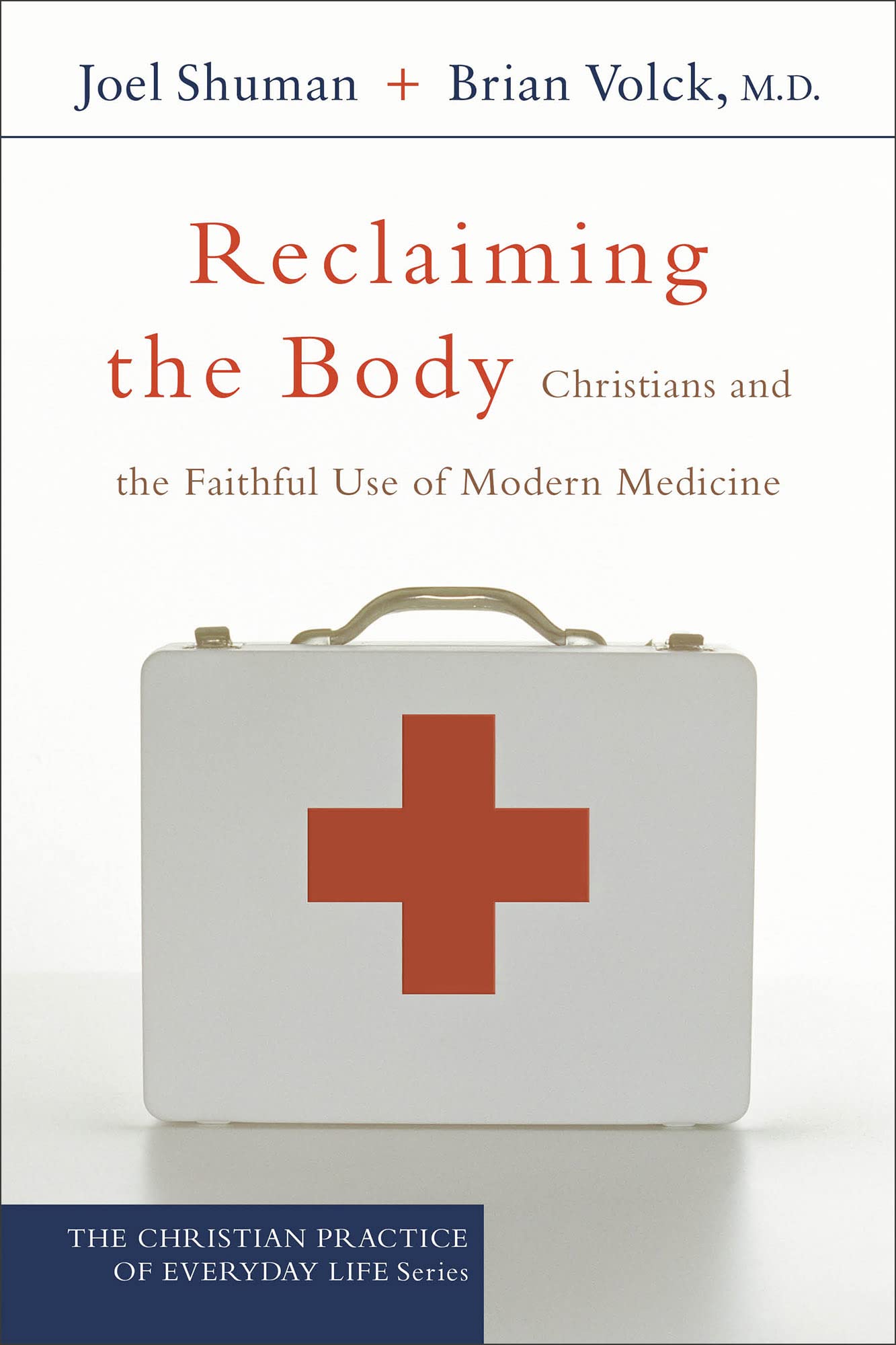 Reclaiming the Body: Christians and the Faithful Use of Modern Medicine (The Christian Practice of Everyday Life)