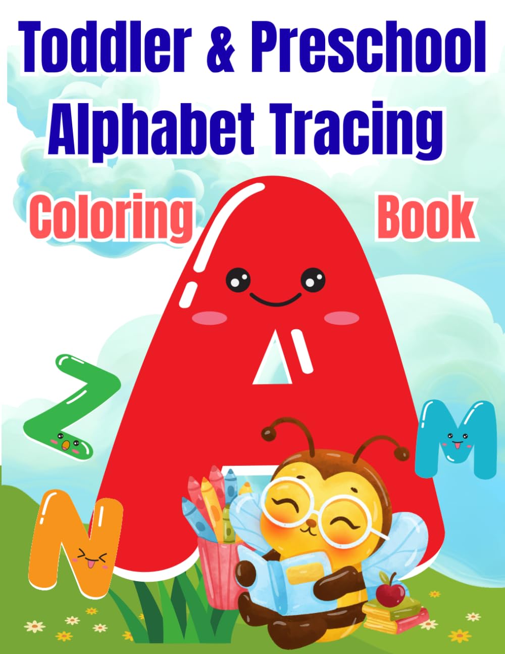 Toddler & Preschool Alphabet Tracing Coloring Book: Preschool and Kindergarten Learning to Trace