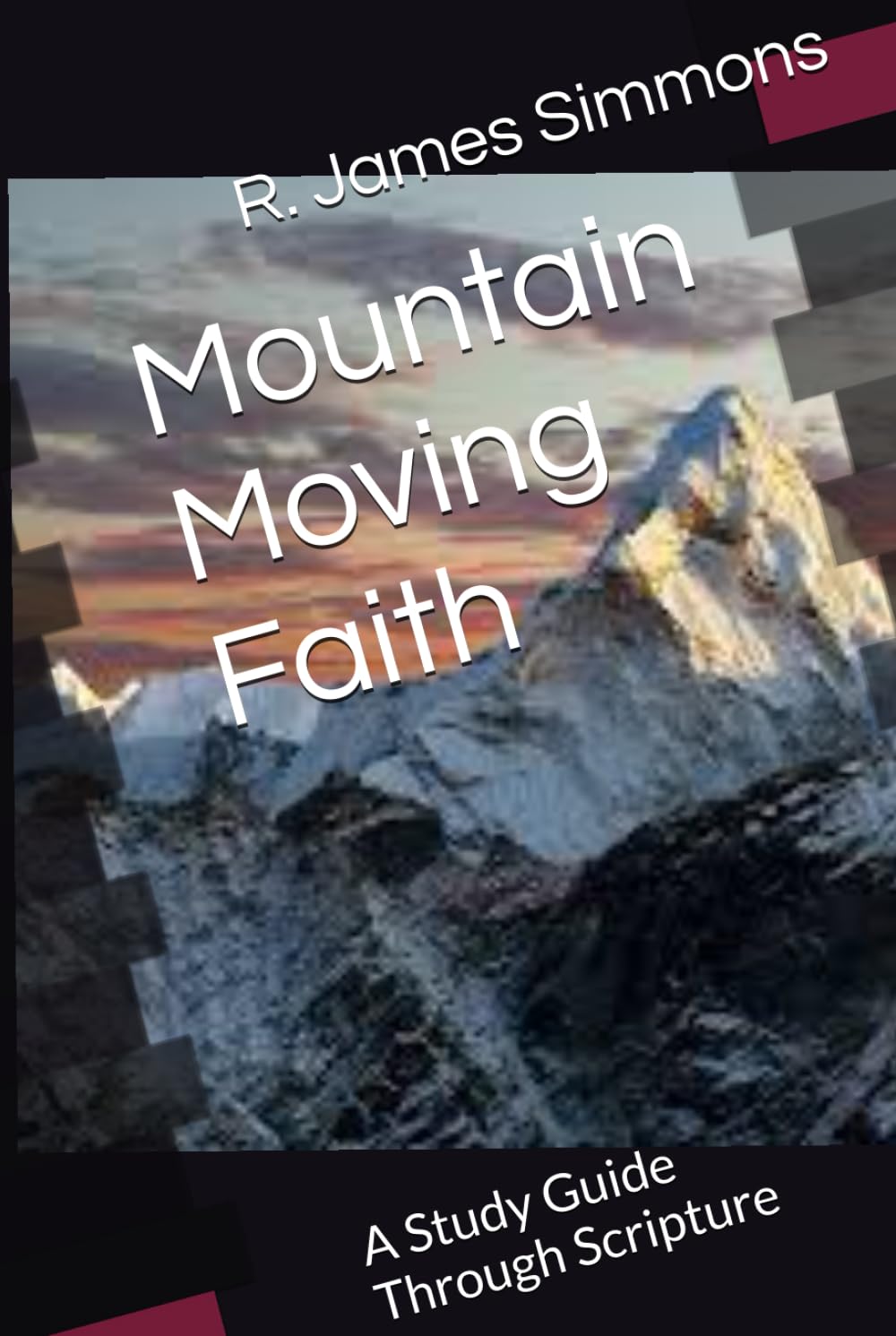 Mountain Moving Faith: A Study Guide Through Scripture