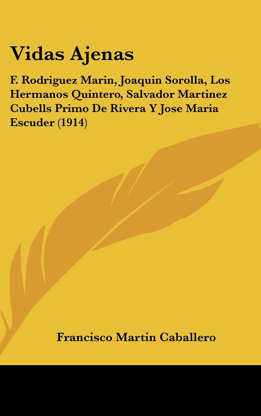 Vidas Ajenas: F. Rodriguez Marin, Joaquin Sorolla, Los Hermanos Quintero, Salvador Martinez Cubells Primo De Rivera Y Jose Maria Escuder (1914)