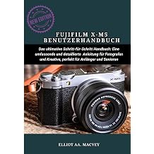 FUJIFILM X-M5 BENUTZERHANDBUCH Das ultimative Schritt-f r-Schritt-Handbuch Eine umfassende und detaillierte Anleitung f r Fotografen und Kreative, perfekt f r Anf nger und Senioren