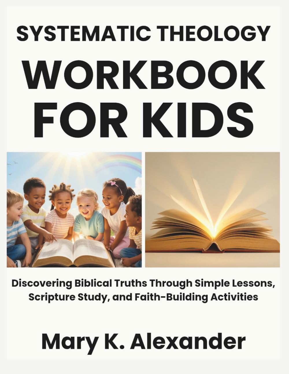 Systematic Theology Workbook For Kids: Discovering Biblical Truths Through Simple Lessons, Scripture Study, and Faith-Building Activities