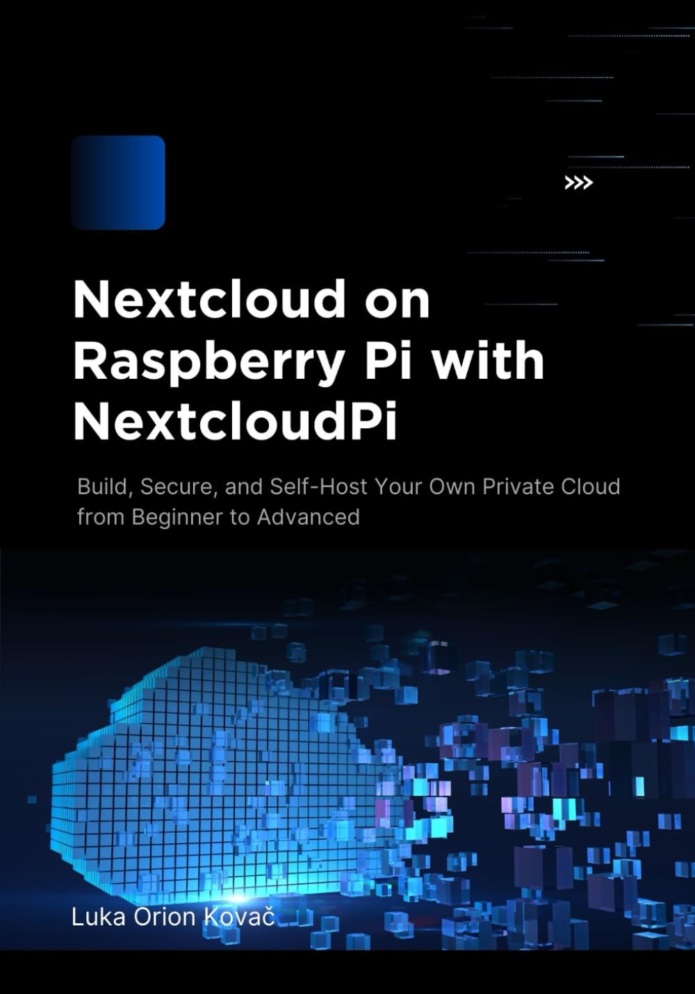 Nextcloud on Raspberry Pi with NextcloudPi: Build, Secure, and Self-Host Your Own Private Cloud from Beginner to Advanced