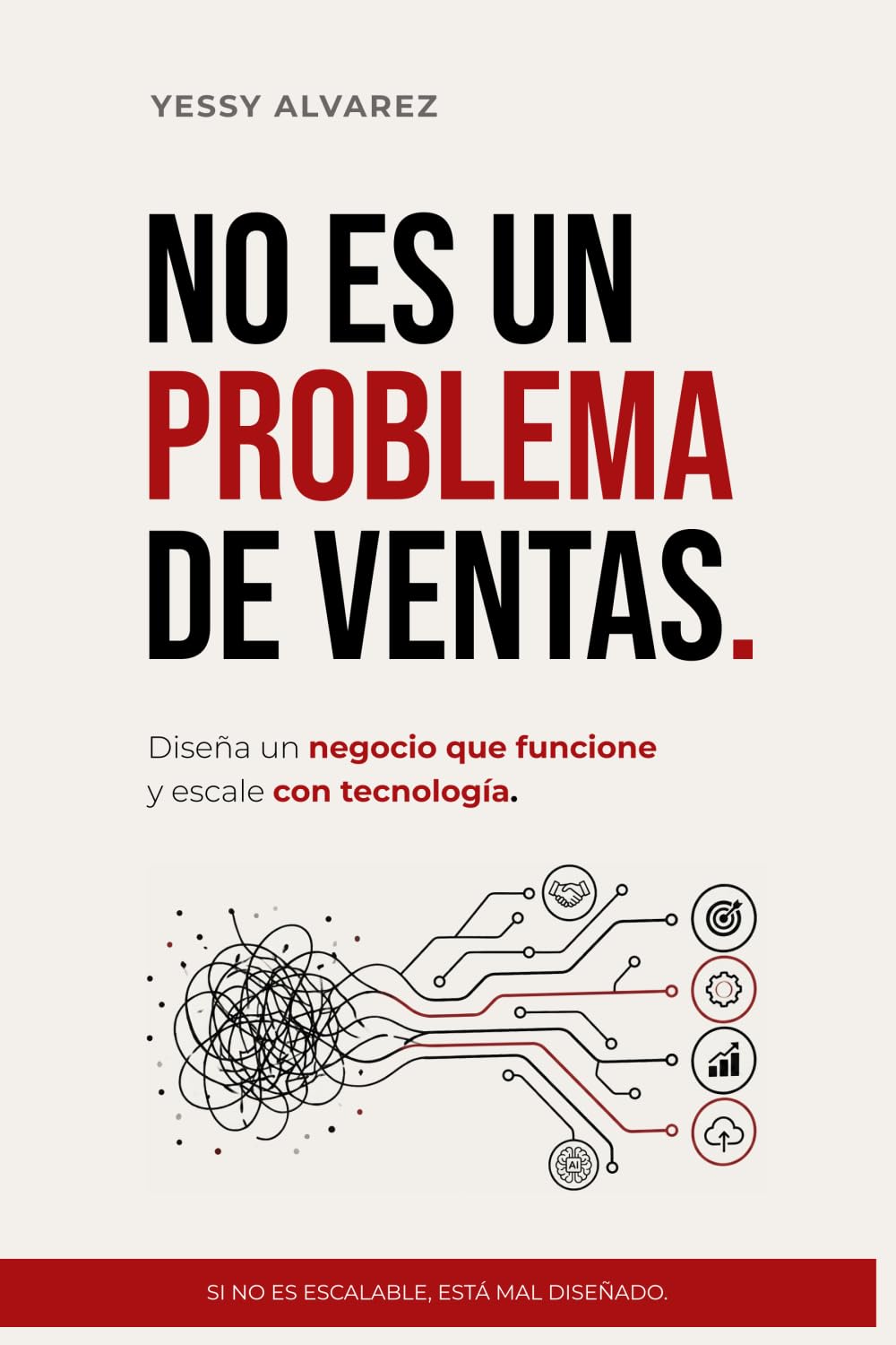 NO ES UN PROBLEMA DE VENTAS: DISEÑA UN NEGOCIO QUE FUNCIONE Y ESCALE CON TECNOLOGÍA