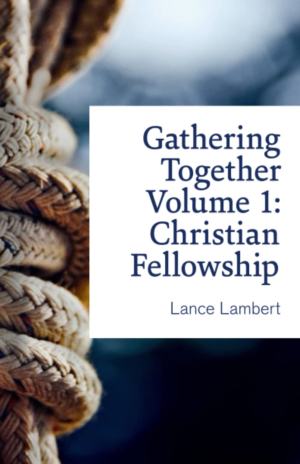 Gathering Together Volume 1: Christian Fellowship