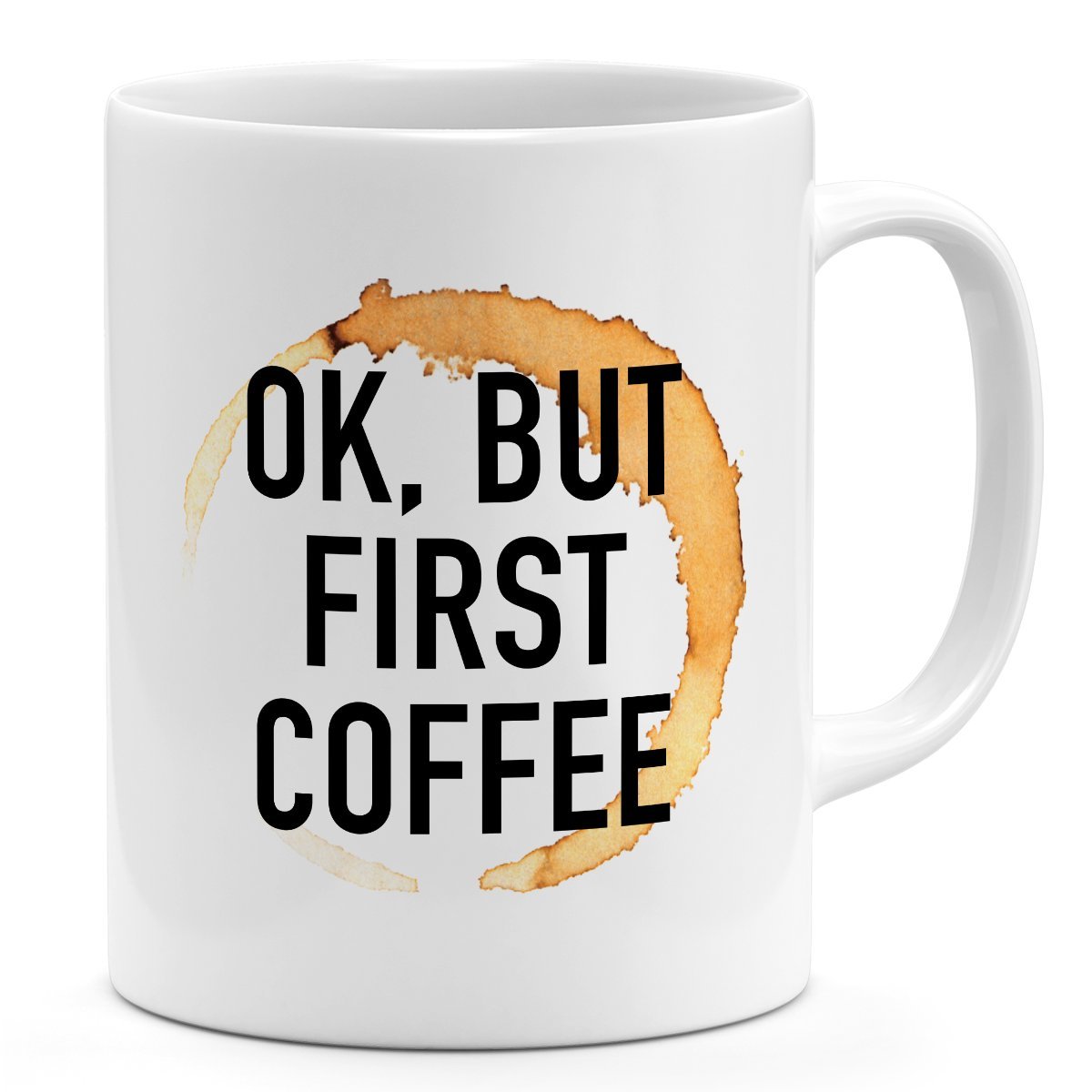 Coffee Mug ok but first coffee stain White ceramic mug 11oz Novelty coffee Mug Loud Universe