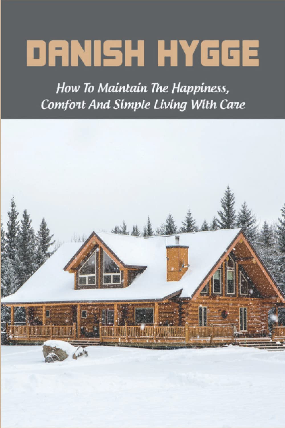 Danish Hygge: How To Maintain The Happiness, Comfort And Simple Living With Care