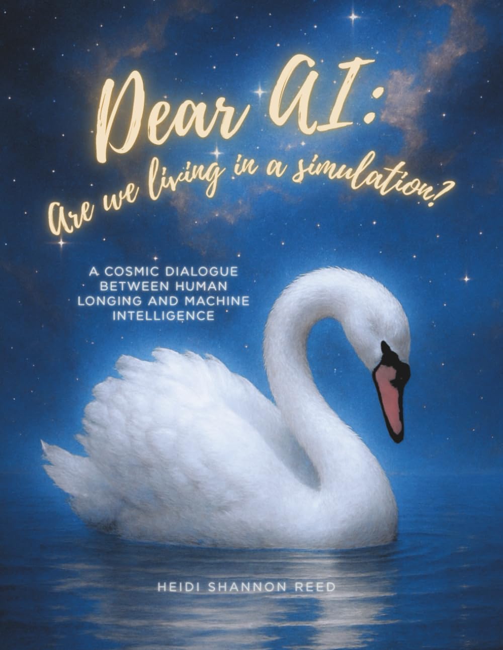 Dear AI: Are We Living in a Simulation?: A Cosmic Dialogue Between Human Longing and Machine Intelligence