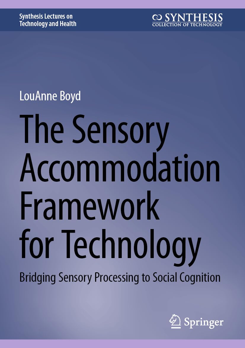 The Sensory Accommodation Framework for Technology: Bridging Sensory Processing to Social Cognition (Synthesis Lectures on Technology and Health)