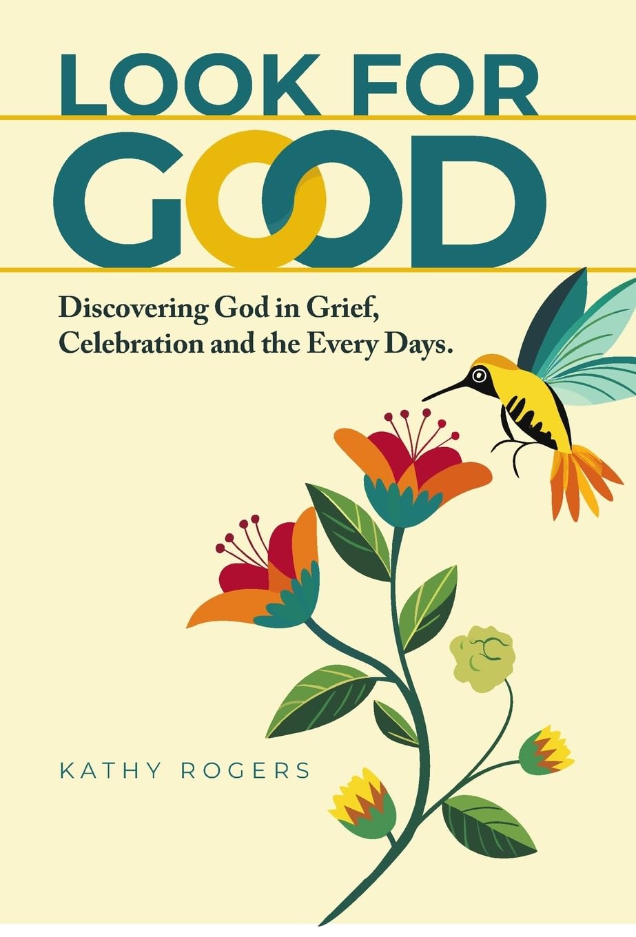 Look for Good: Discovering God in Grief, Celebration and the Every Days