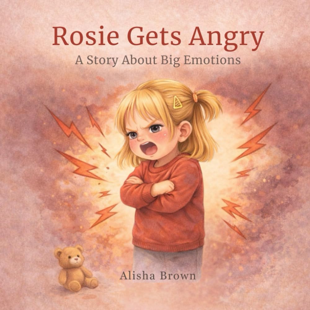 Rosie gets angry: A story about big emotions: 2 (Rosie and the Big Feelings series)