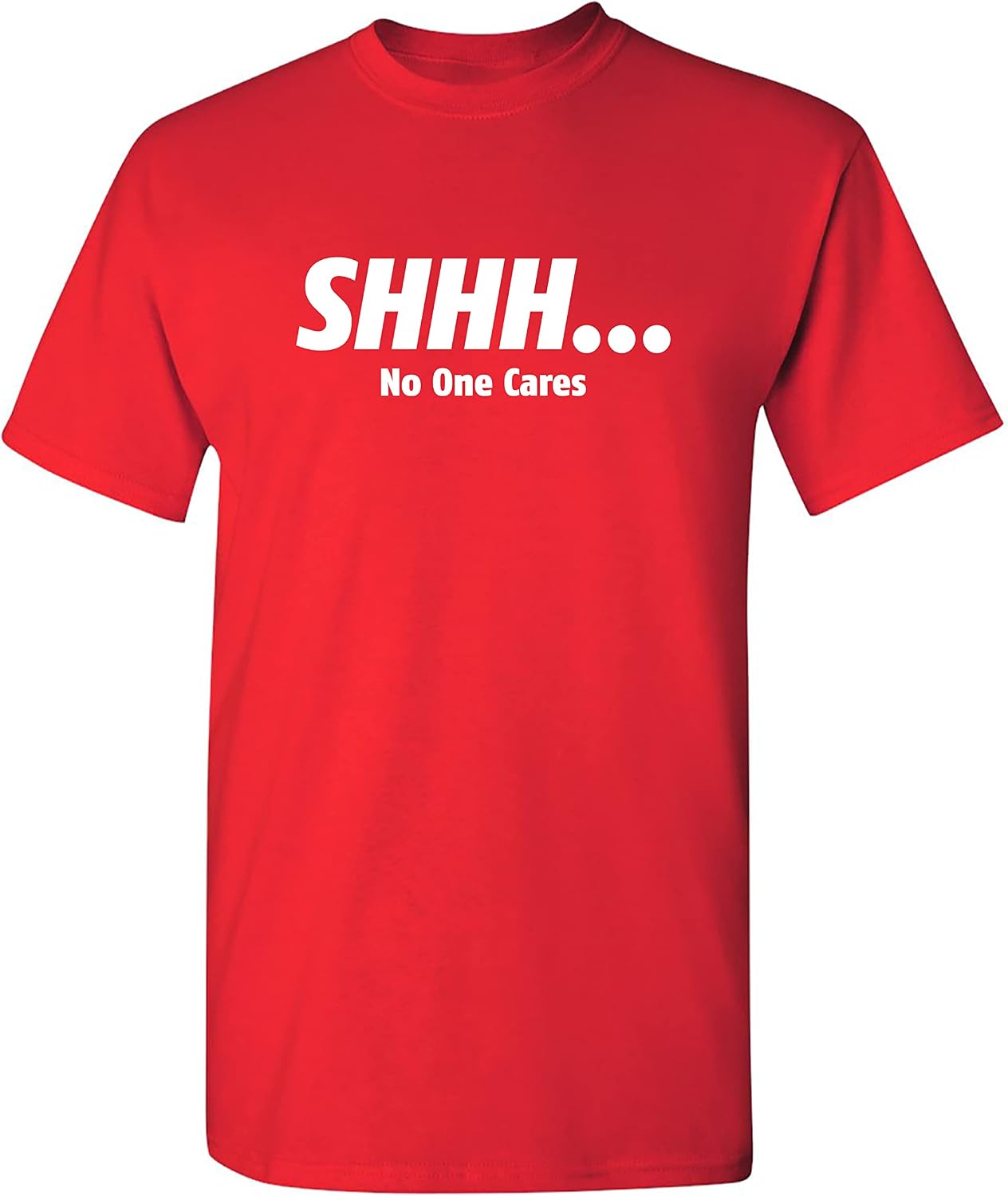 Shhh No One Cares Sarcastic T Shirt | Graphic Tees Mens | Premium Quality Adult Humor T Shirts USA Printed Everyday Style