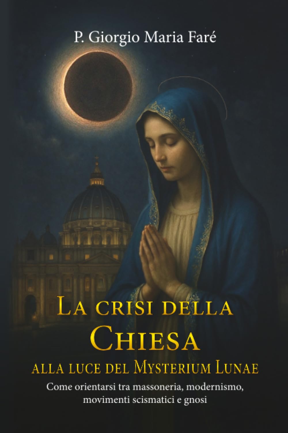 La crisi della Chiesa alla luce del Mysterium Lunae: Come orientarsi tra massoneria, modernismo, movimenti scismatici e gnosi