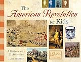 The American Revolution for Kids: A History with 21 Activities (For Kids series)