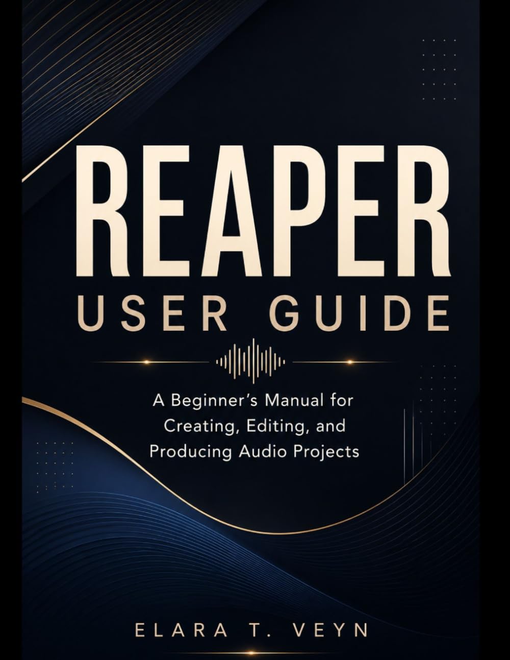 REAPER User Guide: A Beginner’s Manual for Creating, Editing, and Producing Audio Projects