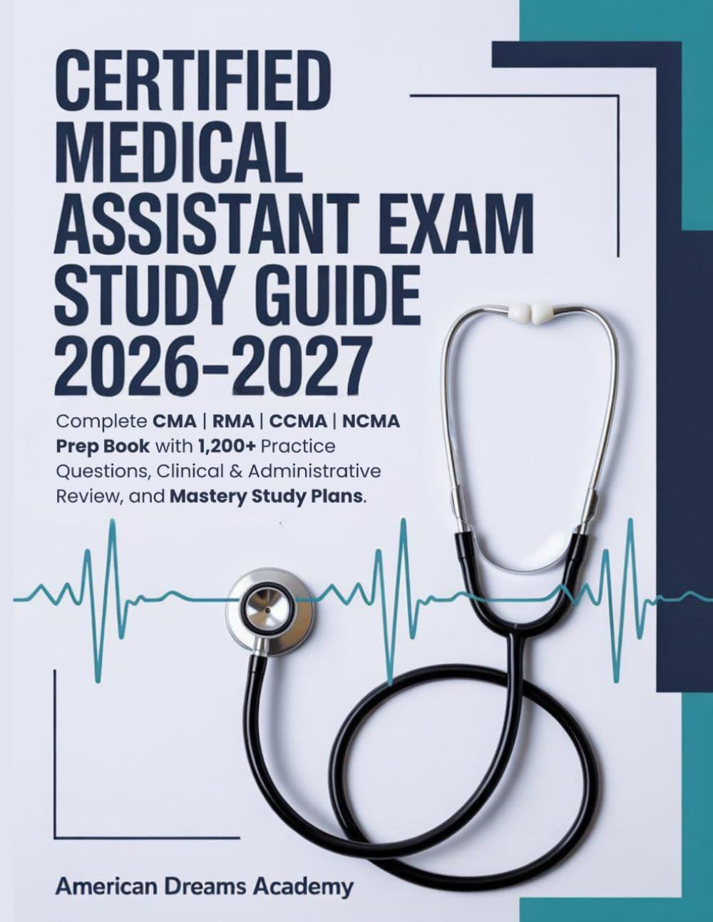 CERTIFIED MEDICAL ASSISTANT EXAM STUDY GUIDE 2026–2027: Complete CMA | RMA | CCMA | NCMA Prep Book with 1,200+ Practice Questions, Clinical & Administrative Review, and Mastery Study Plans.
