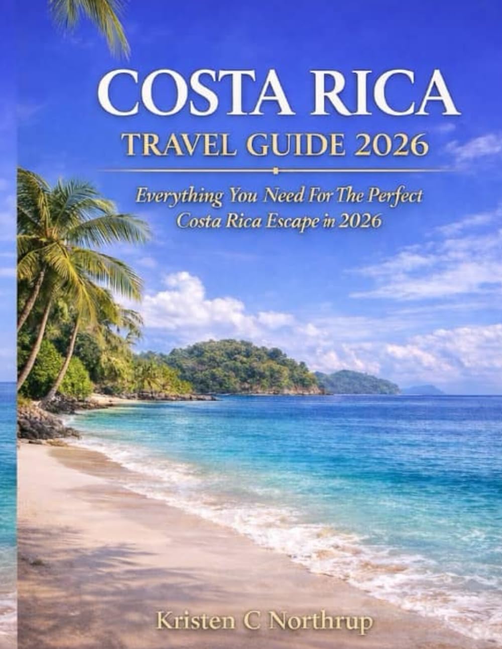 Costa Rica Travel Guide 2026: Everything You Need for the Perfect Costa Rica Escape in 2026