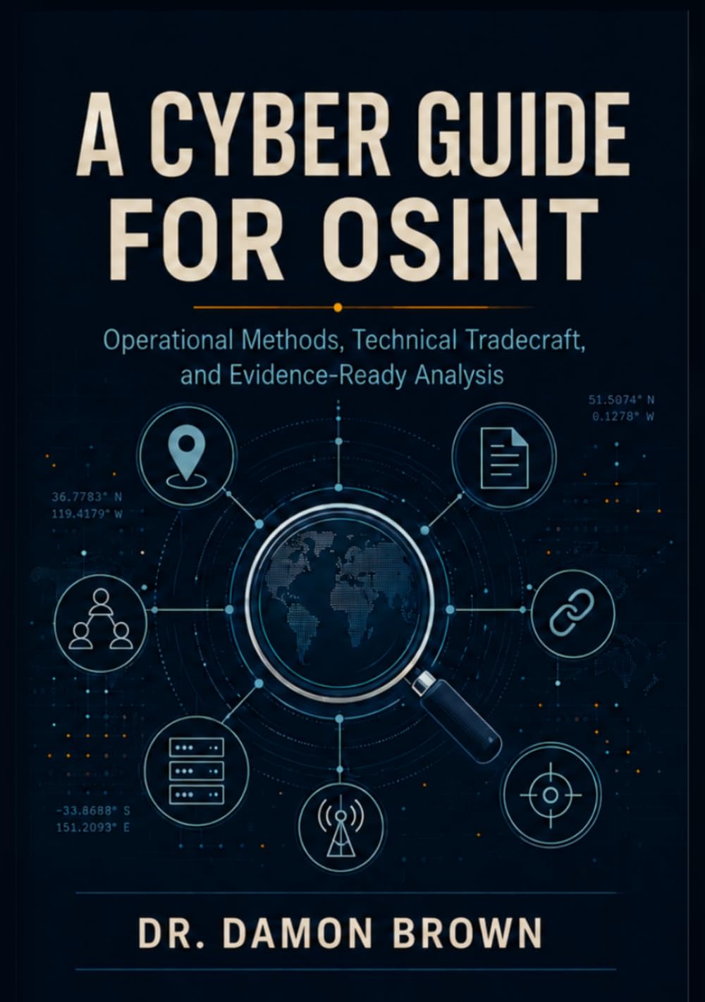 Cyber OSINT Handbook: A Practical Guide to Digital Investigations, Threat Intelligence, and Online Attribution