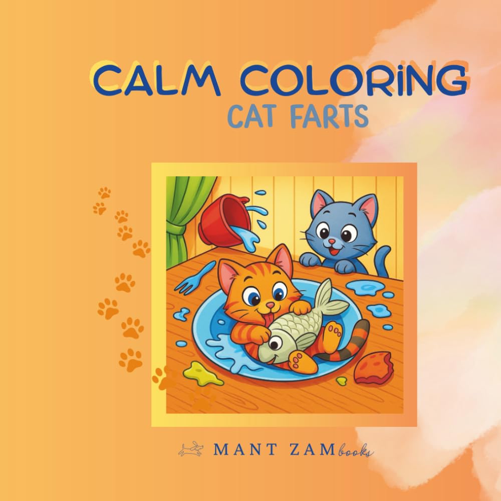 Calm Coloring: Cat Farts –: Stress Relief Coloring Book with Farting Cats, Naughty Cats and Funny Cat Butts