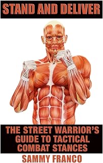 Stand And Deliver: A Street Warrior's Guide To Tactical Combat Stances