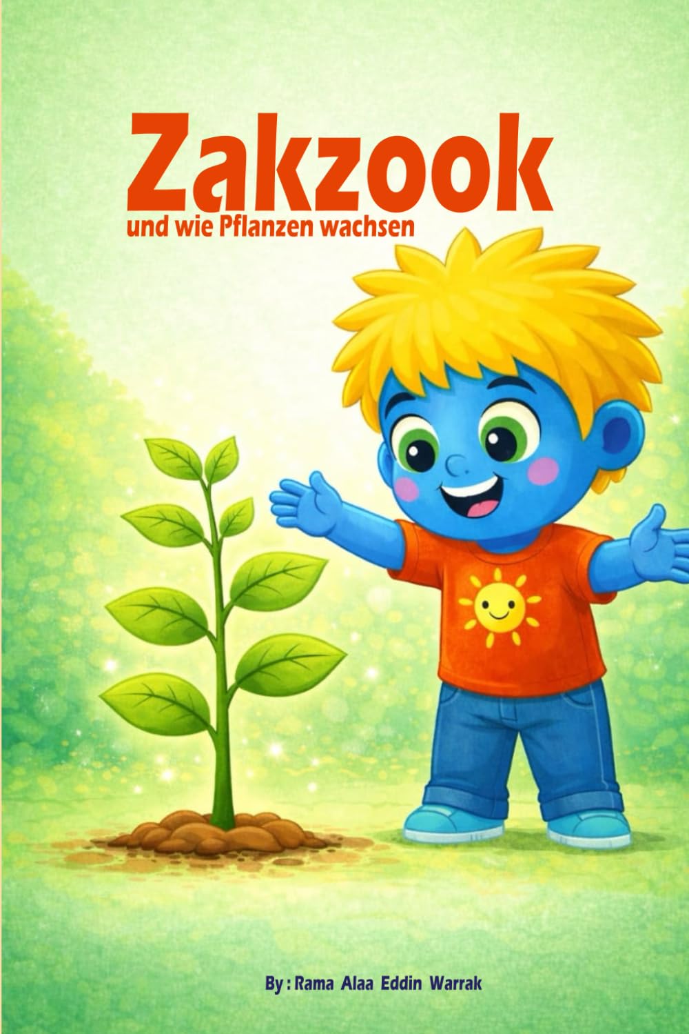 Zakzook und wie Pflanzen wachsen: Ein fröhliches Kinderbuch über Samen, Sonne und das Wachsen der Natur