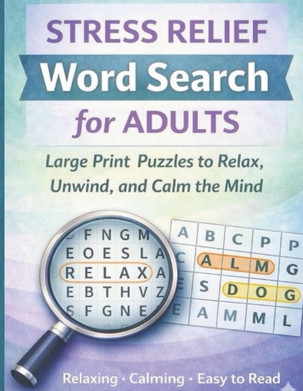 STRESS RELIEF WORD SEARCH FOR ADULTS: Large Print Puzzles to Relax, Unwind, and Calm the Mind