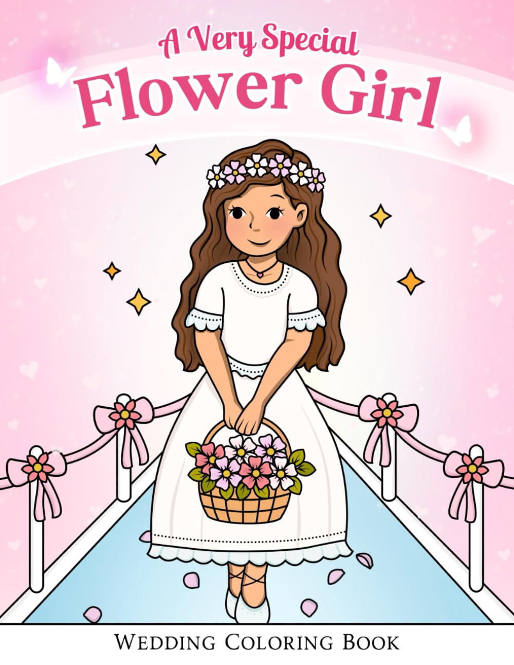 A Very Special Flower Girl: Coloring Book for Girls Age 3-8 (Wedding Coloring & Activity Books)