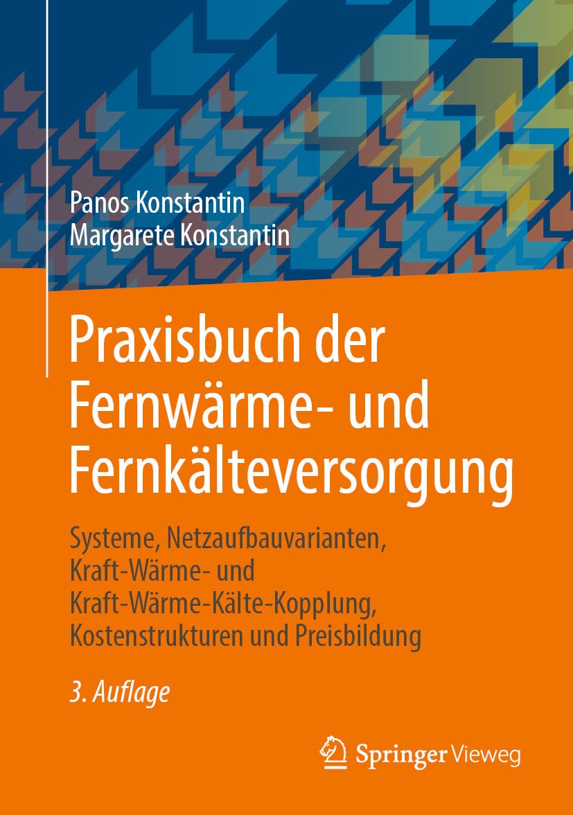 Praxisbuch der Fernwärme- und Fernkälteversorgung: Systeme, Netzaufbauvarianten, Kraft-Wärme-Kälte-Kopplung, Kostenstrukturen