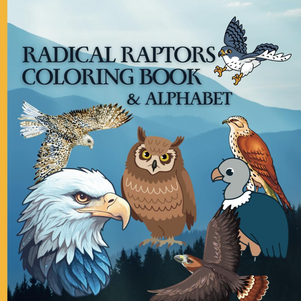 Radical Raptors Coloring Book & Alphabet for Young Children: Coloring Pages with Peregrine Falcons, Hawks, Eagles, Owls, and More for Children Ages 2-10