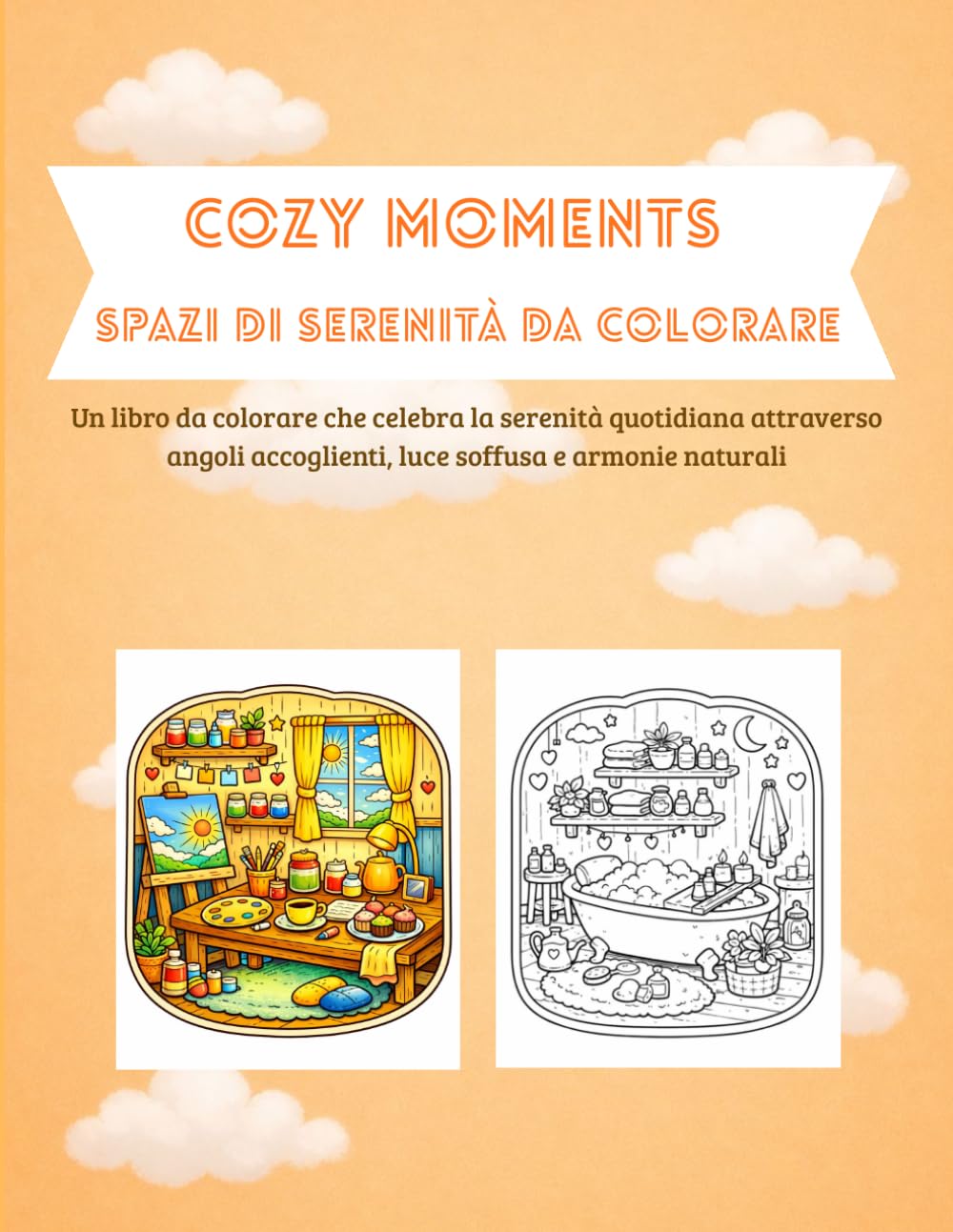 Cozy Moments – Spazi di Serenità da Colorare: Un libro da colorare che celebra la serenità quotidiana attraverso angoli accoglienti, luce soffusa e armonie naturali. (libri per bambini)
