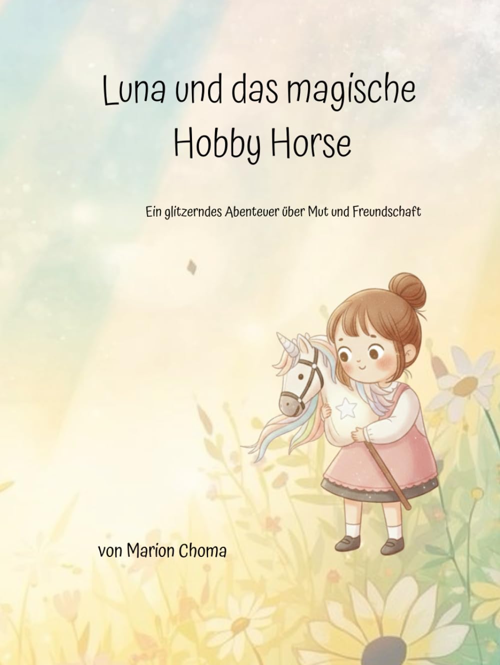 Luna und Sternenglanz – Ein Hobby-Horsing-Abenteuer: Ein Bilderbuch über Mut, Freundschaft und ein ganz besonderes Steckenpferd.