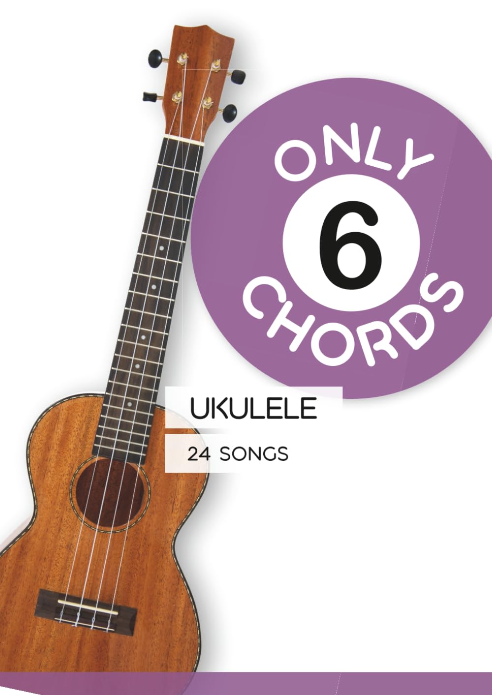 Only 6 Chords - Ukulele - 24 Songs (Play Ukulele)