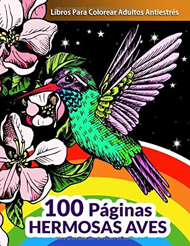 Libros Para Colorear Adultos Antiestrés: 100 Páginas De Libros Para Colorear De Colibríes Y Pája Libros Para Colorear Adultos Antiestrés: 100 Páginas De Libros Para Colorear De Colibríes Y Pája