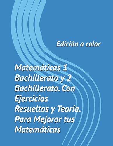 Manual para mejorar en Matemáticas. Libro Matematicas 1 Bachillerato y 2 Bachillerato. Con Ejercicios Resueltos y Teoría. (Edición a Color): Potencia rendimiento y comprensión.