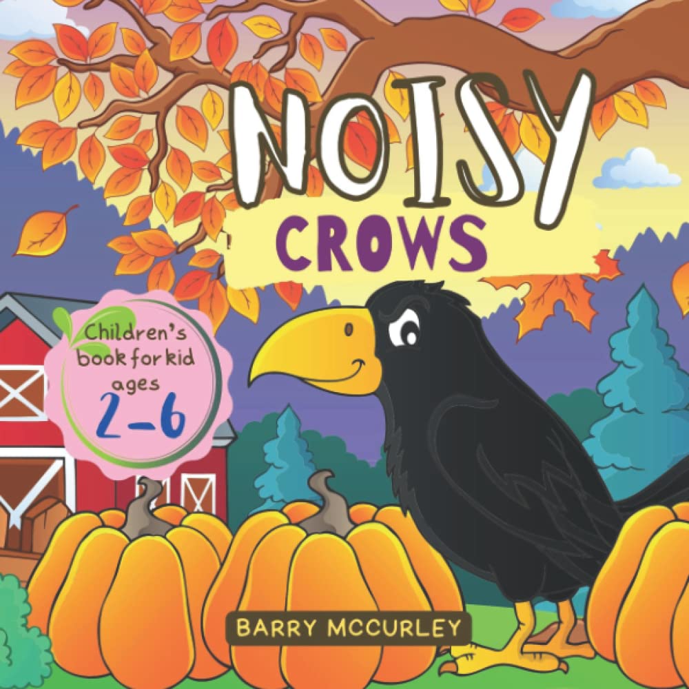 Noisy Crows: An Animal Story About The Crow Be Calling Out Caw, Caw, Halloween Book, Children's Book For Kid Ages 2-6