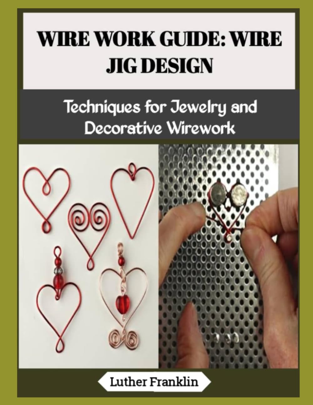 WIRE WORK GUIDE: WIRE JIG DESIGN: Techniques for Jewelry and Decorative Wirework
