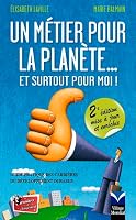Un métier pour la planète... et surtout pour moi ! : Guide pratique des carrières du développement durable Nlle Ed. 2744063053 Book Cover