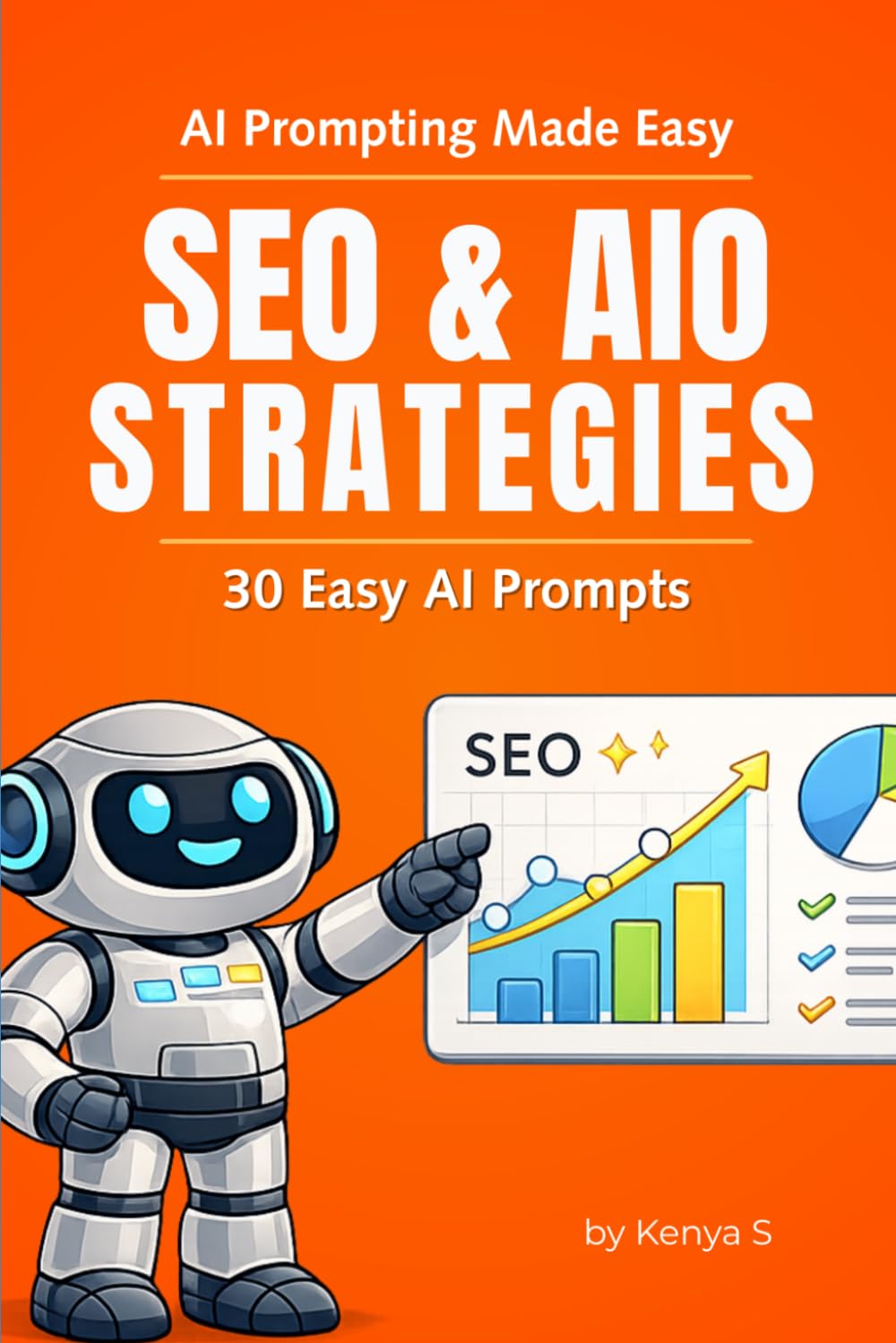 SEO & AIO Strategies - 30 Easy AI Prompts: Effective Expert Prompts for ChatGPT, Claude, Perplexity AI, etc. (AI Prompting Made Easy)
