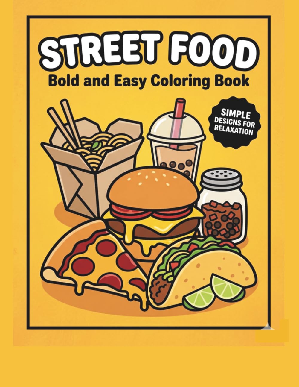 Street Food Wonders: Bold and Easy Coloring Book for Adults and Teens: Simple and Big Designs of Delicious Eats from Around the World for Relaxation and Stress Relief