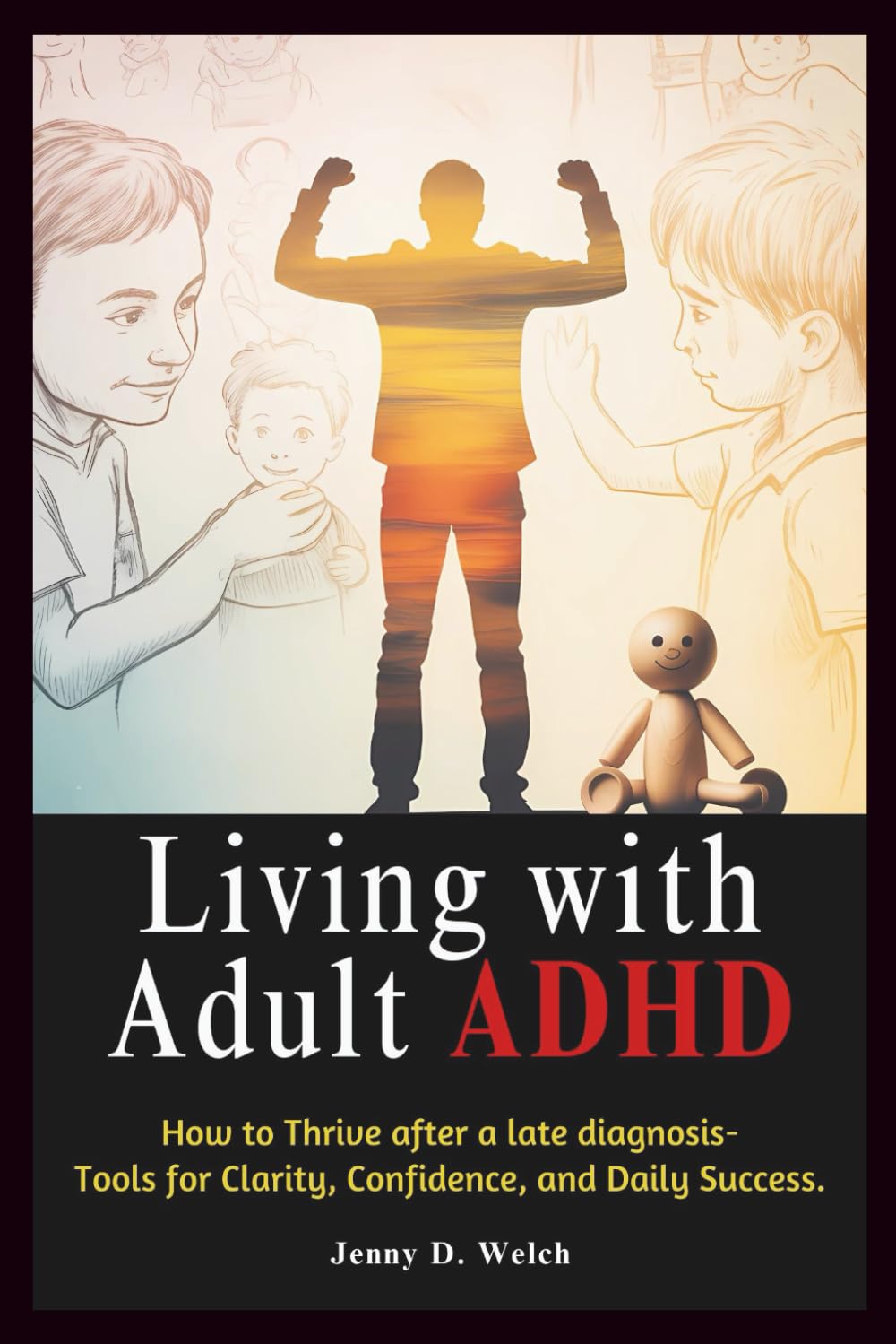 Living with Adult ADHD: How to Thrive After a Late Diagnosis—Tools for Clarity, Confidence, and Daily Success (The ADHD Parenting Series)