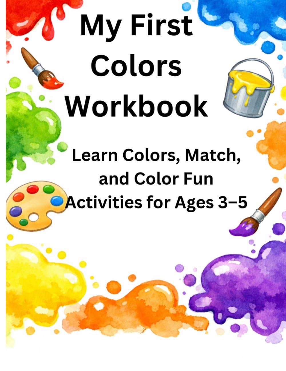 My First Colors Workbook for Toddlers Ages 3–5: Learn Colors with Fun and Easy Activities: Identify, Match, and Recognize Colors for Preschool and Kindergarten (My First Learning Workbook Series)