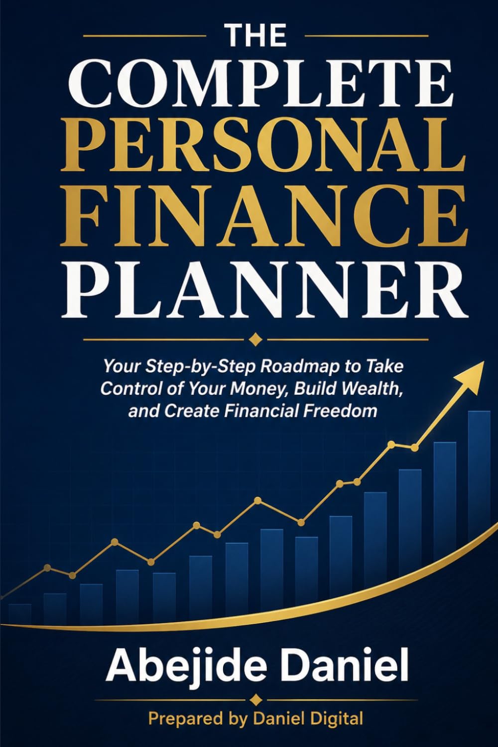 The Complete Personal Finance Planner: Your Step-by-Step Roadmap to Take Control of Your Money, Build Wealth, and Create Financial Freedom