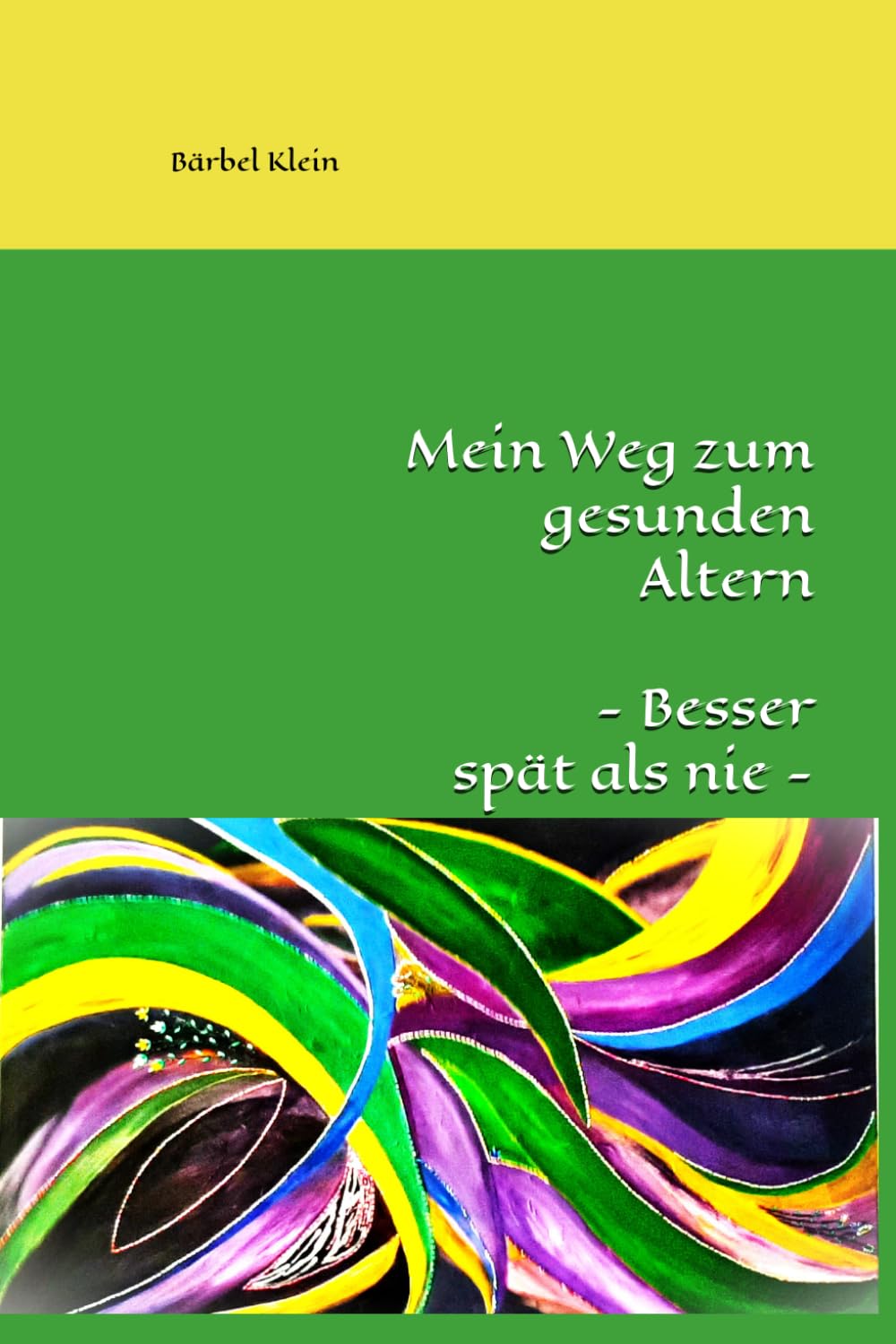 Mein Weg zum gesunden Altern -Besser spät als nie-