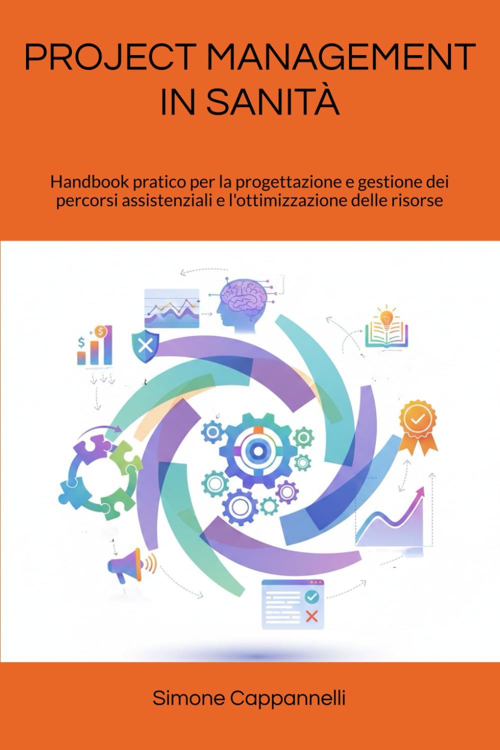 PROJECT MANAGEMENT IN SANITÀ: Handbook pratico per la progettazione e gestione dei percorsi assistenziali e l'ottimizzazione delle risorse (Percorsi ... Infermieristica: La Rivoluzione del Sapere)
