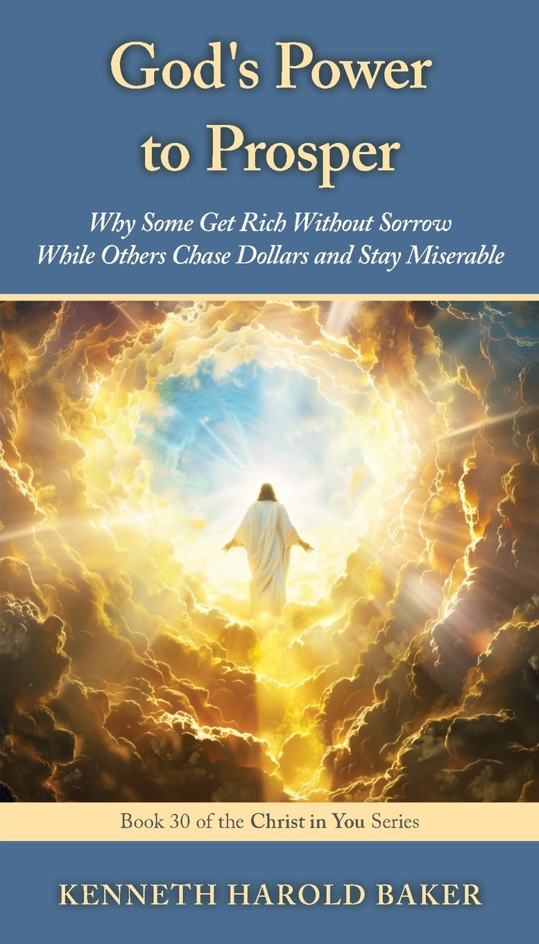 God's Power to Prosper: Why Some Get Rich Without Sorrow While Others Chase Dollars and Stay Miserable: 30 (Christ in You)