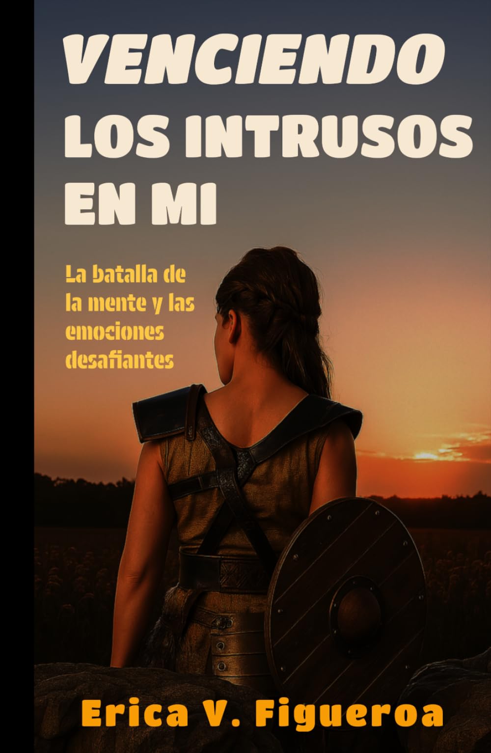 Venciendo los Intrusos en MÍ: La batalla de la mente y las emociones desafiantes